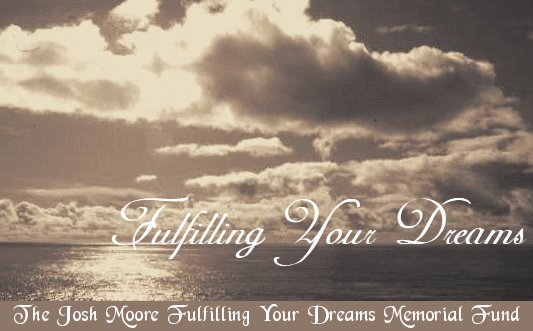 Fulfilling Your Dreams, The Josh Moore Fulfilling Your Dreams Memorial Fund